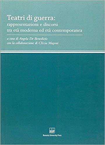 TEATRI DI GUERRA: RAPRESENTAZIONI E DISCORSI TRA ETA' MODERNA ED …