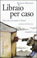 LIBRAIO PER CASO. Una vita tra autori e lettori