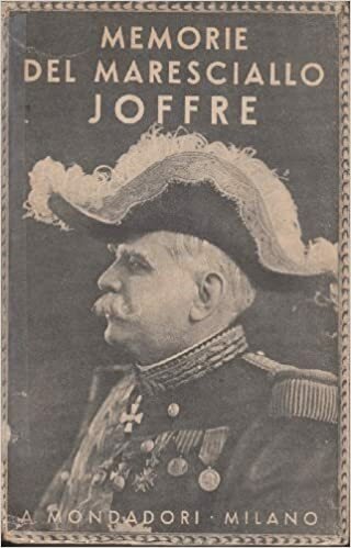 MEMORIE DEL MARESCIALLO JOFFRE. Volume primo (1910-1915)
