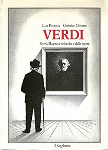 VERDI. Storia illustrata della vita e delle opere