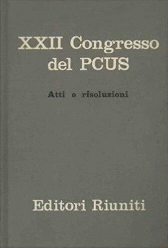 XXII CONGRESSO DEL PARTITO COMUNISTA DELL'UNIONE SOVIETICA. Atti e risoluzioni