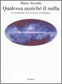 QUALCOSA ANZICHE' IL NULLA. La rivoluzione del pensiero cosmologico
