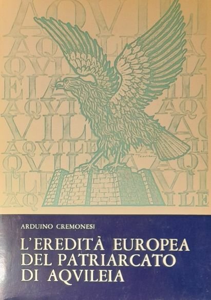 L'EREDITA' EUROPEA DEL PATRIARCATO DI AQUILEIA