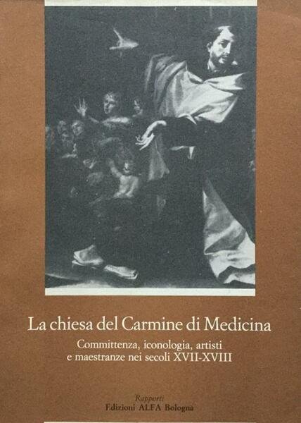 LA CHIESA DEL CARMINE DI MEDICINA. Committenza, iconologia, artisti e …