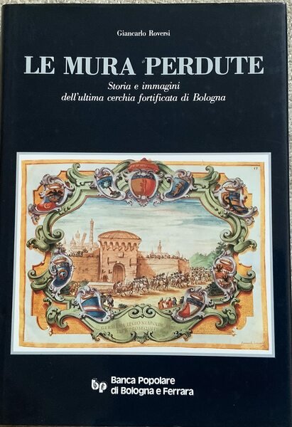 LE MURA PERDUTE. Storia e immagini dell'ultima cerchia fortificata di …