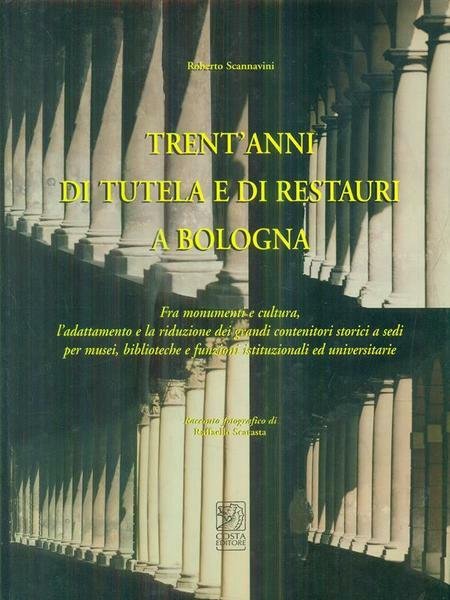 TRENT'ANNI DI TUTELA E DI RESTAURI A BOLOGNA. Fra monumenti …