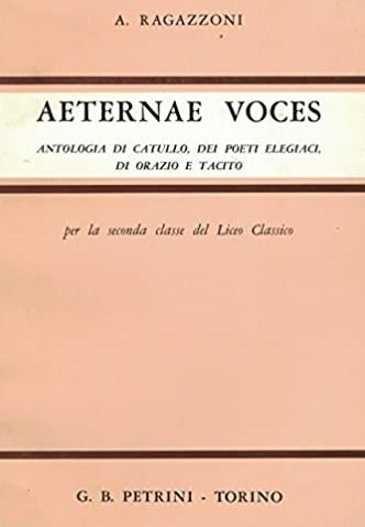 AETERNAE VOCES. Antologia di Catullo, dei poeti elegiaci, di Orazio …