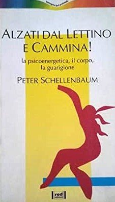 ALZATI DAL LETTINO E CAMMINA! La psicoenergia, il corpo, la …