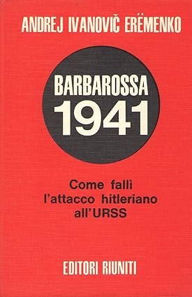 BARBAROSSA 1941. Come fallì l'attacco hitleriano all'URSS