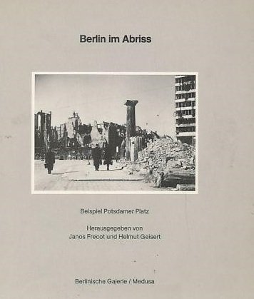BERLIN IM ABRISS. Beispiel Potsdamer Platz