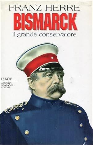 BISMARCK. Il grande conservatore