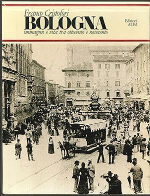 BOLOGNA. IMMAGINI E VITA TRA OTTOCENTO E NOVECENTO