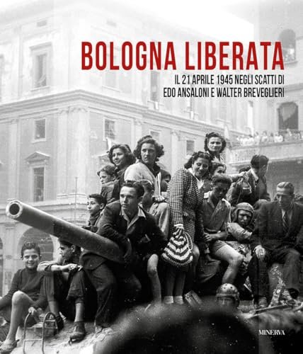 BOLOGNA LIBERATA. Il 21 aprile 1945 negli scatti di Edo … | Immagine principale