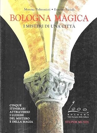 BOLOGNA MAGICA. I misteri di una città. Cinque itinerari attraverso …