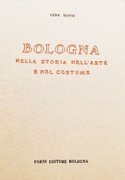 BOLOGNA NELLA STORIA NELL'ARTE E NEL COSTUME