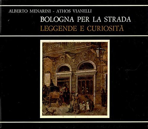 BOLOGNA PER LA STRADA. Leggende e curiosità