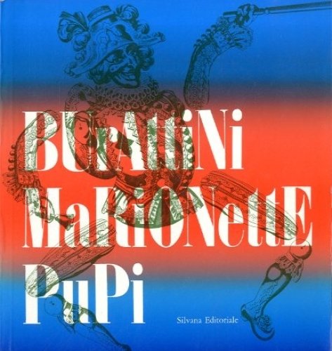 BURATTINI, MARIONETTE, PUPI