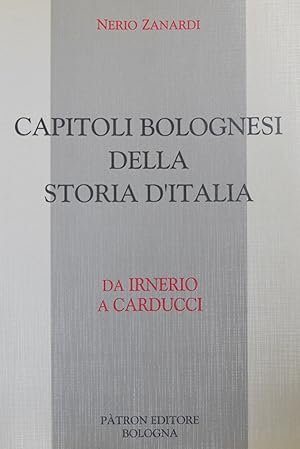 CAPITOLI BOLOGNESI DELLA STORIA D'ITALIA. Da Irnerio a Carducci