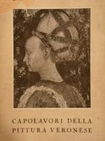 CAPOLAVORI DELLA PITTURA VERONESE. Catalogo illustrato della mostra