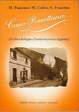 CARA PORRETTANA. La linea Bologna-Pistoia tra storia e leggenda