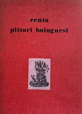 CENTO PITTORI BOLOGNESI A META' DEL XX SECOLO