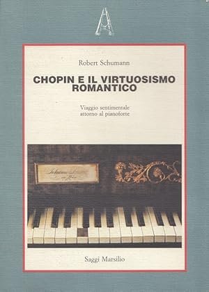 CHOPIN E IL VIRTUOSISMO ROMANTICO. Viaggio sentimentale attorno al pianoforte