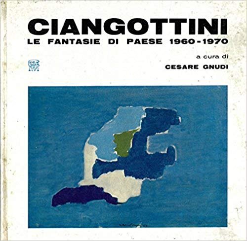 CIANGOTTINI. Le fantasie di paese. 1960-1970 | Immagine principale