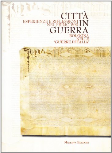 CITTA' IN GUERRA. BOLOGNA NELLE GUERRE D'ITALIA. ESPERIENZE E RIFLESSIONI … | Immagine principale