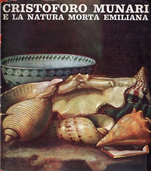 CRISTOFORO MUNARI E LA NATURA MORTA EMILIANA