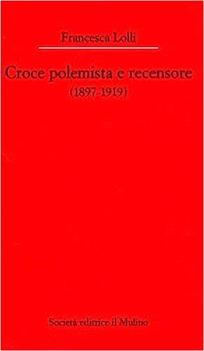 CROCE POLEMISTA E RECENSORE (1897-1919)