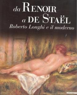 DA RENOIR A DE STAEL. Roberto Longhi e il moderno