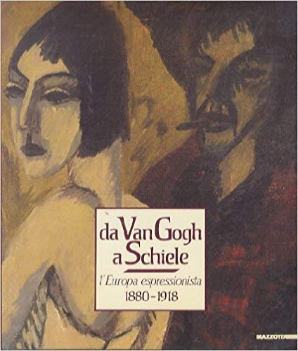 DA VAN GOGH A SCHIELE. L'Europa espressionista 1880-1918