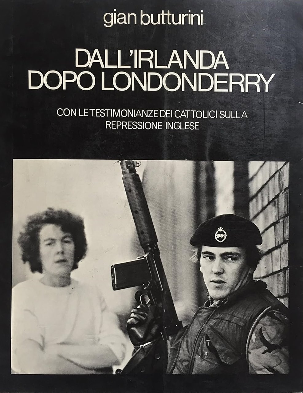 DALL'IRLANDA DOPO LONDONDERRY. Con le testimonianze dei cattolici sulla repressione …