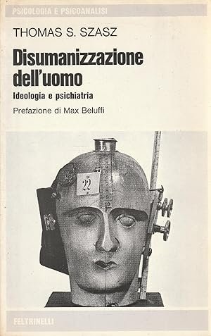 DISUMANIZZAZIONE DELL'UOMO. Ideologia e psichiatria