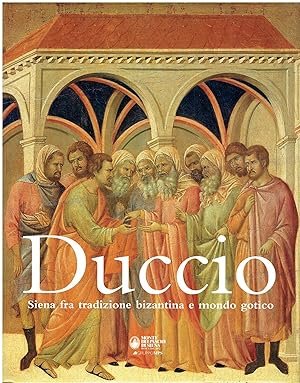 DUCCIO. Siena fra tradizione bizantina e mondo gotico