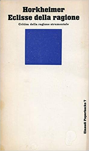 ECLISSE DELLA RAGIONE. Critica della ragione strumentale