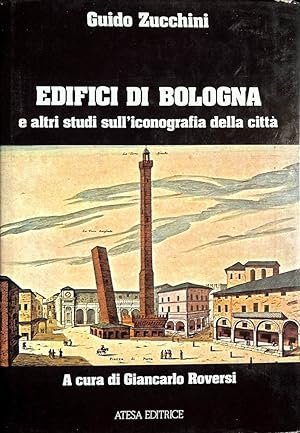 EDIFICI DI BOLOGNA E ALTRI STUDI SULL'ICONOGRAFIA DELLA CITTA'