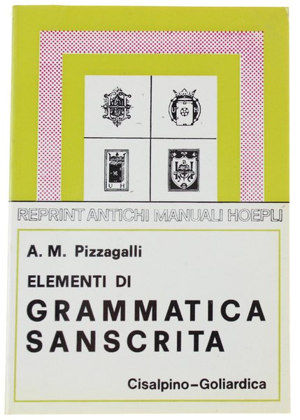 ELEMENTI DI GRAMMATICA SANSCRITA. Con esercizi, crestomazia e glossario