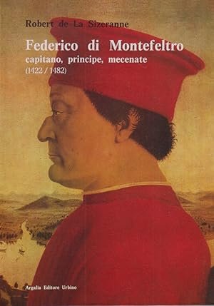 FEDERICO DI MONTEFELTRO. Capitano, principe, mecenate (1422/1482)