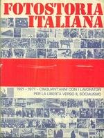 FOTOSTORIA ITALIANA. 1921-1971 Cinquant'anni con i lavoratori per la libertà …