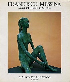FRANCESCO MESSINA. Sculptures: 1929-1982