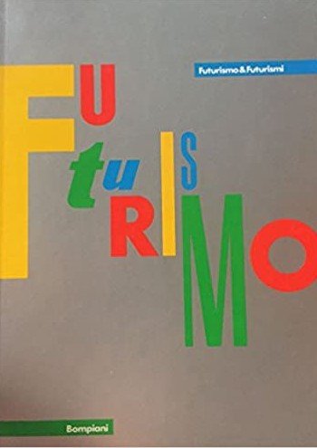 FUTURISMO E FUTURISMI. Catalogo della mostra di Venezia, Palazzo Grassi