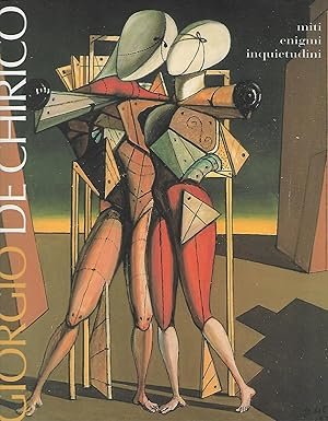GIORGIO DE CHIRICO. Miti, enigmi, inquietudini