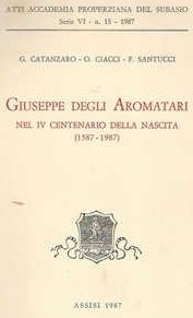 GIUSEPPE DEGLI AROMATARI. Nel IV centenario della nascita (1587-1987)