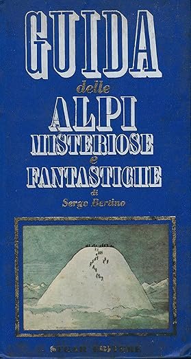 GUIDA DELLE ALPI MISTERIOSE E FANTASTICHE