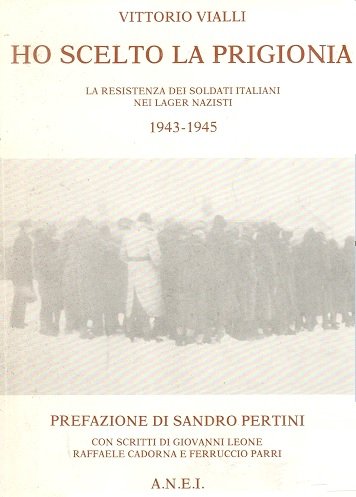 HO SCELTO LA PRIGIONIA. La resistenza dei soldati italiani nei …