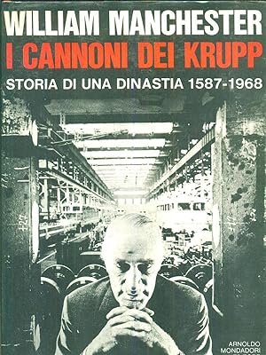 I CANNONI DEI KRUPP. Storia di una dinastia 1587-1968