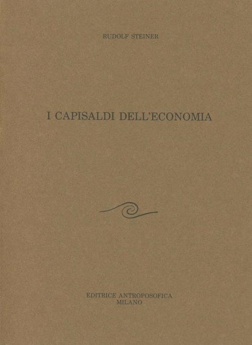I CAPISALDI DELL'ECONOMIA. 14 conferenze tenute a Dornach dal 24 …