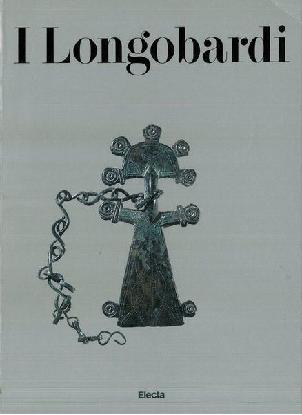 I LONGOBARDI. Catalogo della mostra di Cividale del Friuli