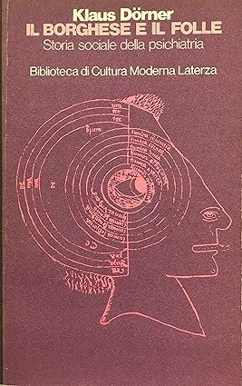 IL BORGHESE E IL FOLLE. Storia sociale della psichiatria
